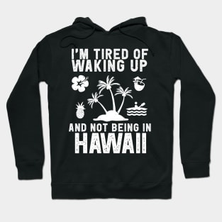 Hawaii travel saying for Tired of not being in Hawaii Hoodie